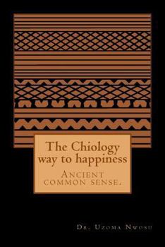 Paperback The Chiology way to happiness: Ancient common sense. Book