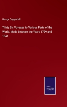 Hardcover Thirty Six Voyages to Various Parts of the World, Made between the Years 1799 and 1841 Book