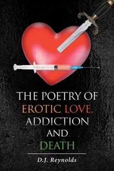 Paperback The Poetry of Erotic Love, Addiction and Death Book