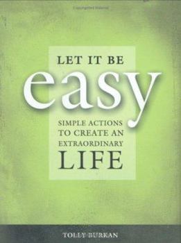 Hardcover Let It Be Easy: Simple Actions to Create an Extraordinary Life Book