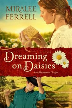 Dreaming on Daisies - Book #3 of the Love Blossoms in Oregon