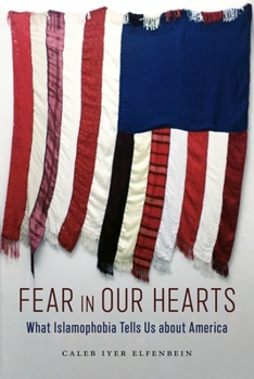 Fear in Our Hearts: What Islamophobia Tells Us about America - Book  of the North American Religions Series