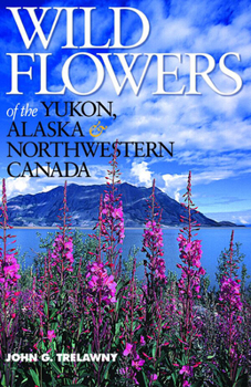 Paperback Wild Flowers of the Yukon, Alaska & Northwestern Canada Book