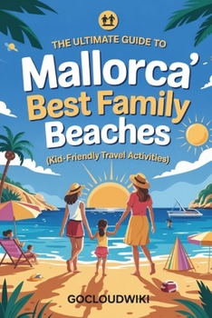 Paperback The Ultimate Guide to Mallorca's Best Family Beaches: Plus Bonus Chapter: Alternative Water Fun Book