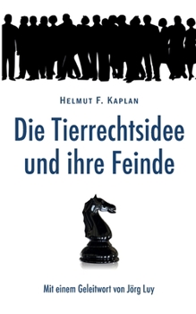 Paperback Die Tierrechtsidee und ihre Feinde: Mit einem Geleitwort von Jörg Luy [German] Book