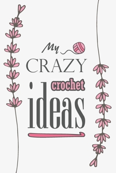 Paperback My crazy crochet Ideas: Crocheting journal to plan, sketch and keep track of your projects. Create crochet patterns or take notes of your prog Book