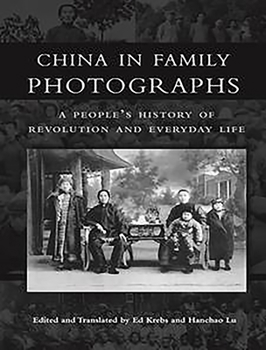 China in Family Photographs: A Peoples History of Revolution and Everyday Life