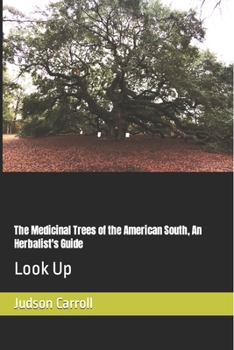 Paperback The Medicinal Trees of the American South, An Herbalist's Guide: Look Up Book