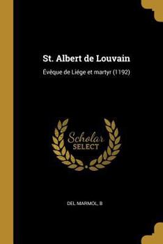 Paperback St. Albert de Louvain: Évêque de Liége et martyr (1192) [French] Book