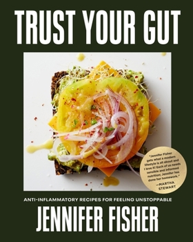 Hardcover Trust Your Gut: Anti-Inflammatory Recipes for Feeling Unstoppable Book