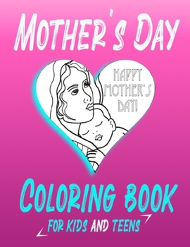 mother's day coloring book: Journals for Boys or girls, Gifts for Boys or girls 8-12, Unique Mothers Day Gifts