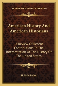 Paperback American History And American Historians: A Review Of Recent Contributions To The Interpretation Of The History Of The United States Book