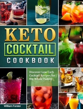 Hardcover Keto Cocktail Cookbook: Discover Low Carb Cocktail Recipes for the Whole Family Book