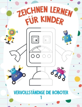 Paperback Zeichnen Lernen für Kinder - Vervollständige die Roboter 1 [German] Book