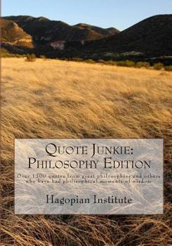 Paperback Quote Junkie: Philosophy Edition: Over 1300 Quotes From Great Philosophers And Others Who Have Had Philisophical Moments Of Wisdom Book