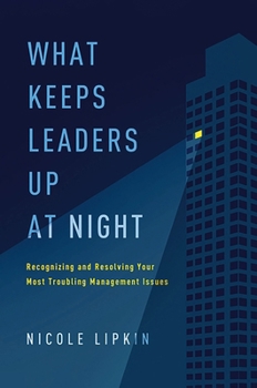 Paperback What Keeps Leaders Up at Night: Recognizing and Resolving Your Most Troubling Management Issues Book