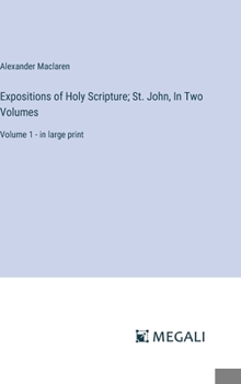 Hardcover Expositions of Holy Scripture; St. John, In Two Volumes: Volume 1 - in large print Book
