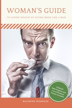 Paperback A Woman's Guide: Losing Weight by Eating More Like a Man - encourages a thorough self-evaluation Book