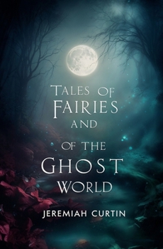 Paperback Tales of Fairies and of the Ghost World: Collected From Oral Tradition in South-West Munster Book