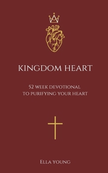 Paperback Kingdom Heart: 52 Week Devotional to Purifying Your Heart Book