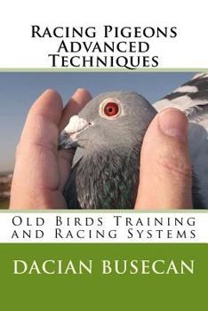 Paperback Racing Pigeons Advanced Techniques: Old Birds Training amd Racing Systems Book