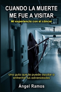 Paperback Cuando La Muerte Me Fue a Visitar: Una guía que te puede ayudar a enfrentar todas tus adversidades [Spanish] Book