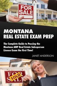 Paperback Montana Real Estate Exam Prep: The Complete Guide to Passing the Montana AMP Real Estate Salesperson License Exam the First Time! Book