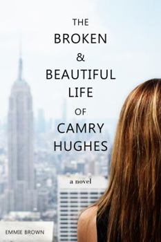 Paperback The Broken and Beautiful Life of Camry Hughes Book