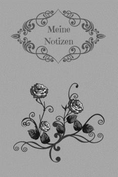 Meine Notizen: Notizbuch - Grau - Notebook - Journal - Rosen-Motiv - Insgesamt 135 Seiten - Liniert - Maße ca. DIN A5 (German Edition)