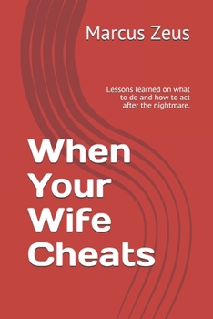 Paperback When Your Wife Cheats: Lessons learned on what to do and how to act after the nightmare. Book
