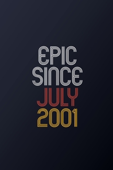 Epic Since July 2001: Blank Lined Journal, Happy Birthday Notebook, Diary Perfect Gift For Your Loved Ones
