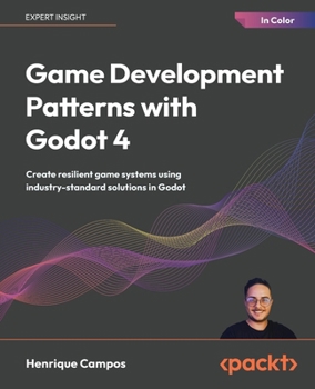 Paperback Game Development Patterns with Godot 4: Create resilient game systems using industry-standard solutions in Godot Book
