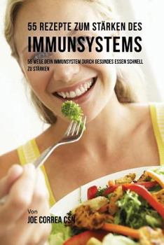 Paperback 55 Rezepte zum Stärken des Immunsystems: 55 Wege dein Immunsystem durch gesundes essen schnell zu stärken [German] Book