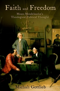 Hardcover Faith and Freedom: Moses Mendelssohn's Theological-Political Thought Book