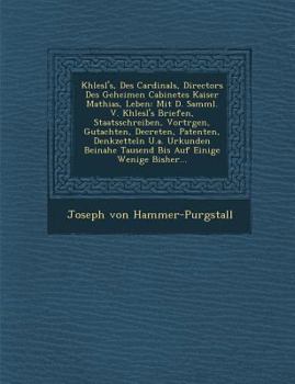 Paperback Khlesl's, Des Cardinals, Directors Des Geheimen Cabinetes Kaiser Mathias, Leben: Mit D. Samml. V. Khlesl's Briefen, Staatsschreiben, Vortr&#65533;gen, Book