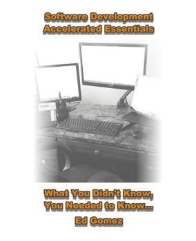 Paperback Software Development Accelerated Essentials: What You Didn't Know You Needed To Know Book