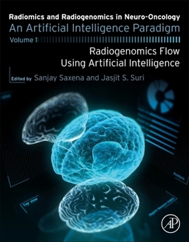 Paperback Radiomics and Radiogenomics in Neuro-Oncology: An Artificial Intelligence Paradigm - Volume 1: Radiogenomics Flow Using Artificial Intelligence Book