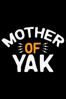 Mother Of YAK: Cool YAK Journal Notebook - Gifts Idea for YAK Lovers Notebook for Men & Women.