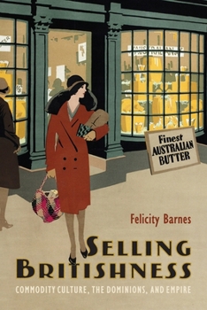 Paperback Selling Britishness: Commodity Culture, the Dominions, and Empire Book