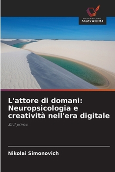 Paperback L'attore di domani: Neuropsicologia e creatività nell'era digitale [Italian] Book