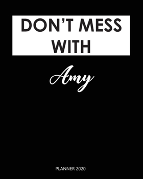 Planner 2020 : Don't mess with Amy: Weekly Planner on Year 2020 - 365 Daily - 52 Week journal Planner Calendar Schedule Organizer Appointment Notebook, 2020 Monthly Calendar. Gift for Coworker.