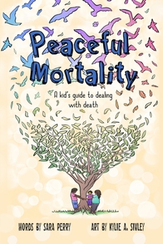 Paperback Peaceful Mortality: A kid's guide to dealing with death Book