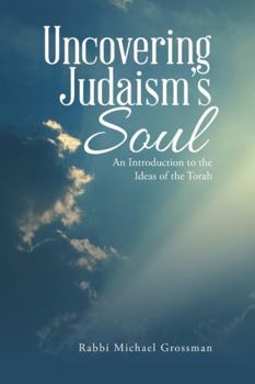 Paperback Uncovering Judaism's Soul: An Introduction to the Ideas of the Torah Book