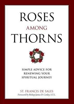 Paperback Roses Among Thorns: Simple Advice for Renewing Your Spiritual Journey Book