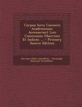 Paperback Corpus Iuris Canonici Academicum: Accesserunt Loci Communes Uberrimi Et Indices ... [Latin] Book
