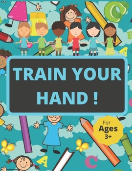 Paperback Train Your Hand !: 126 Pages Coloring and Tracing Letters and Numbers and Animals for Kids Age 3+ Book