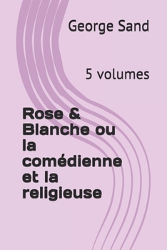 Rose & Blanche ou la comédienne et la religieuse: 5 volumes (French Edition)