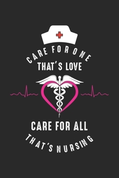 Care for one That's Love Care for all That's Nursing: Stolze Krankenschwester Wertschätzung Medizinische Gesundheit Notizbuch gepunktet DIN A5 - 120 ... | Organizer Schreibheft Planer Tagebuch