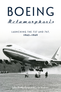 Hardcover Boeing Metamorphosis: Launching the 737 and 747, 1965-1969 Book