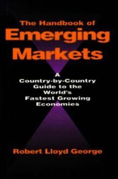 Hardcover The Handbook of Emerging Markets: A Country-By-Country Guide to the World's Fastest Growing Economies Book